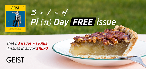 Geist Pi Day Offer! 3 Issues + 1 FREE = 4.