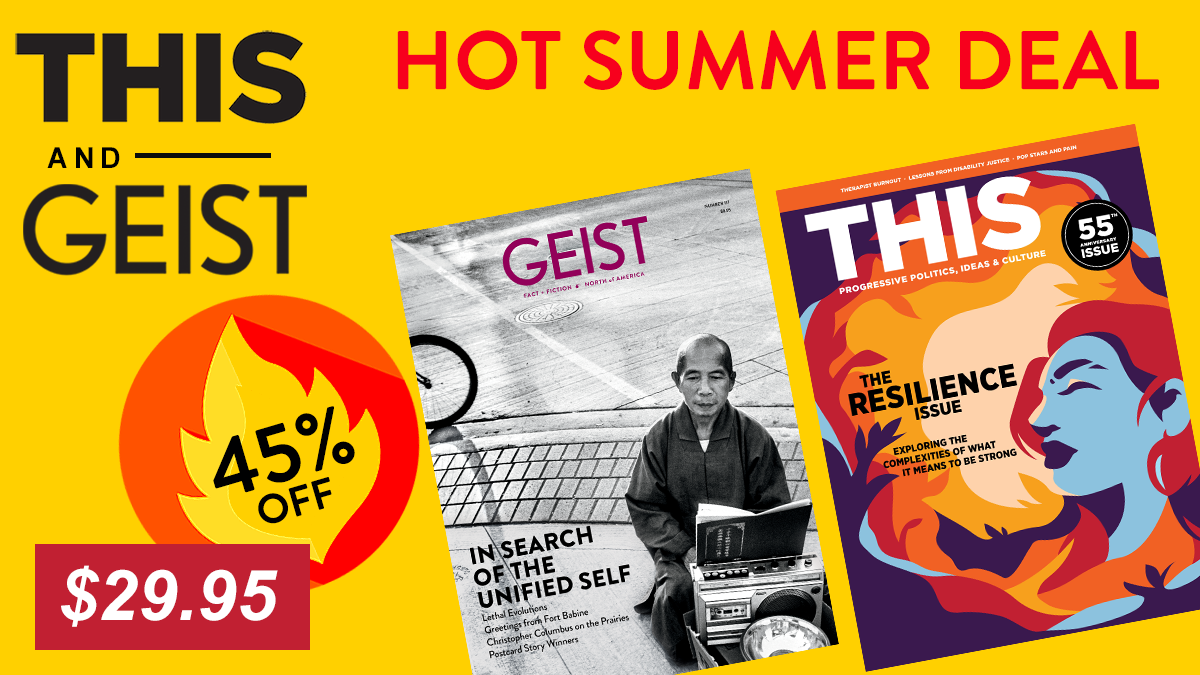 This Magazine + Geist, Save 45%.